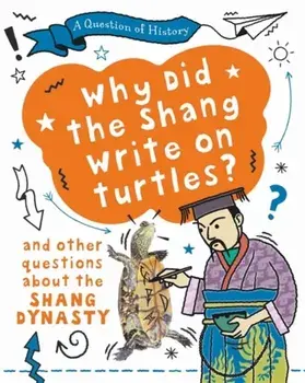 A Question of History: Why did the Shang write on turtles? And other questions about the Shang Dynasty, Paperback/Tim Cooke