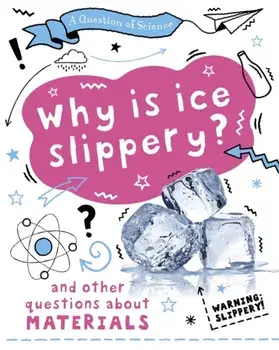 A Question of Science: Why is ice slippery? And other questions about materials, Paperback/Anna Claybourne