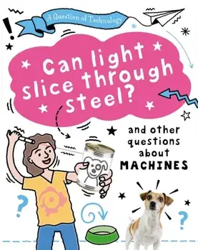 A Question of Technology: Can Light Slice Through Steel?, Hardback/Clive Gifford