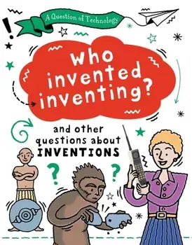 A Question of Technology: Who Invented Inventing?. And other questions about inventions, Paperback/Clive Gifford