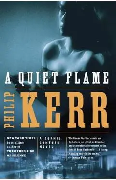 A Quiet Flame: A Bernie Gunther Novel - Philip Kerr