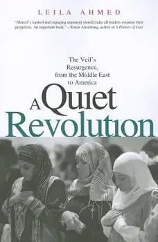 A Quiet Revolution: The Veil's Resurgence, from the Middle East to America, Paperback/Leila Ahmed