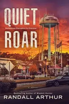 A Quiet Roar: Sometimes Disruption Is Overdue/Randall Arthur