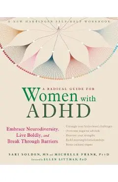 A Radical Guide for Women with ADHD: Embrace Neurodiversity, Live Boldly, and Break Through Barriers - Sari Solden