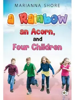 A Rainbow, An Acorn, and Four Children, Paperback/Marianna Shore