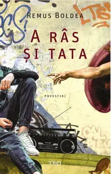 A ras si tata. Povestiri/Remus Boldea