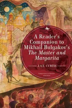 A Reader's Companion to Mikhail Bulgakov's the Master and Margarita, Paperback/J. a. E. Curtis
