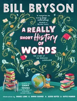 A Really Short History of Words. An illustrated edition of the bestselling book about the English language, Hardback/Bill Bryson