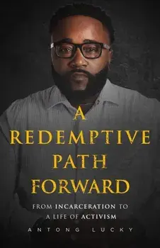 A Redemptive Path Forward. From Incarceration to a Life of Activism, Paperback/Antong Lucky