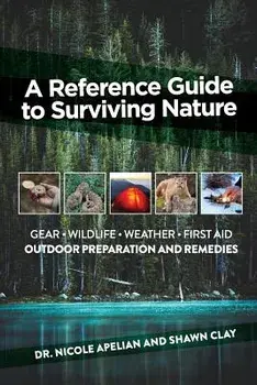 A Reference Guide to Surviving Nature: Outdoor Preparation and Remedies/Nicole Apelian