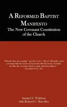 A Reformed Baptist Manifesto, Paperback/Samuel E. Waldron