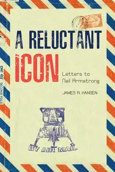 A Reluctant Icon: Letters to Neil Armstrong, Paperback/James R. Hansen