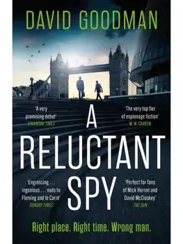 A Reluctant Spy. A gripping spy thriller 'perfect for fans of Mick Herron and David McCloskey' (THE SUN), Paperback/David Goodman