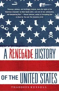 A Renegade History of the United States, Paperback/Thaddeus Russell
