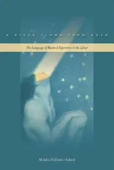 A River Flows from Eden: The Language of Mystical Experience in the Zohar, Paperback/Melila Hellner-Eshed