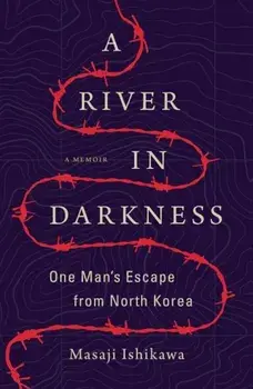 A River in Darkness: One Man's Escape from North Korea, Paperback/Masaji Ishikawa