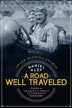 A Road Well Traveled: Profiles of America's Great Automobile Pioneers, Paperback/Daniel Alef