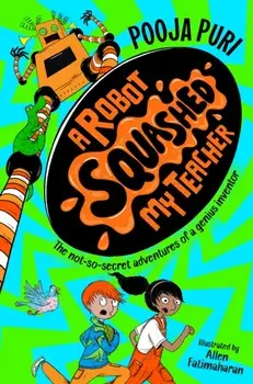 A Robot Squashed My Teacher, Paperback/Pooja Puri