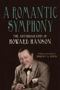 A Romantic Symphony. The Autobiography of Howard Hanson, Paperback/Dr Howard Hanson
