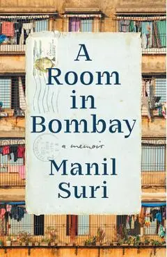 A Room in Bombay: A Memoir - Manil Suri