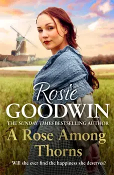 A Rose Among Thorns. A heartrending saga of family, friendship and love, Paperback/Rosie Goodwin