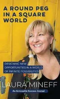 A Round Peg in a Square World: Designing New Opportunities in a World of Infinite Possibilities, Hardcover/Laura Mineff
