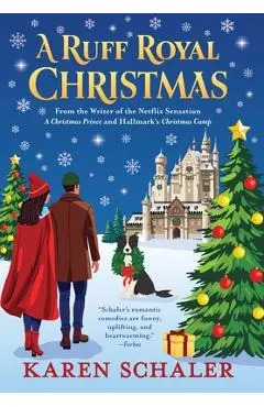 A Ruff Royal Christmas: A festive, funny, feel-good Christmas romantic comedy from the writer of Netflix's hit A Christmas Prince - Karen Schaler