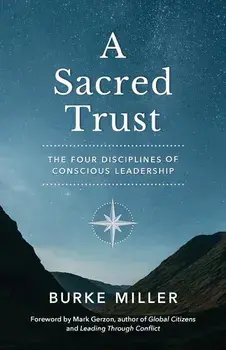 A Sacred Trust: The Four Disciplines of Conscious Leadership, Paperback/Burke Miller