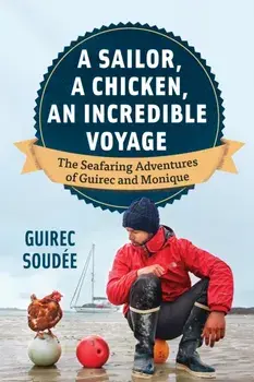 A Sailor, A Chicken, An Incredible Voyage. The Seafaring Adventures of Guirec and Monique, Paperback/Guirec Soude