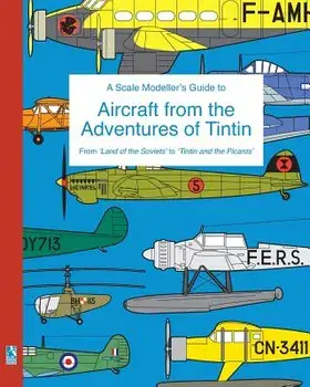 A Scale Modeller's Guide to Aircraft from the Adventures of Tintin, Paperback/Richard Humberstone