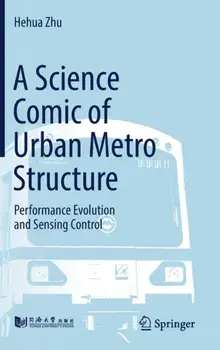 A Science Comic of Urban Metro Structure. Performance Evolution and Sensing Control, 1st ed. 2019, Hardback/Hehua Zhu