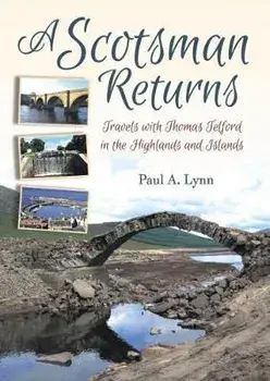 A Scotsman Returns. Travels with Thomas Telford in the Highlands and Islands, Paperback/Paul A Lynn