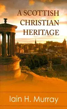 A Scottish Christian Heritage/Iain H. Murray