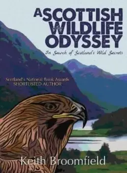 A Scottish Wildlife Odyssey. In Search of Scotland's Wild Secrets, Paperback/Keith Broomfield