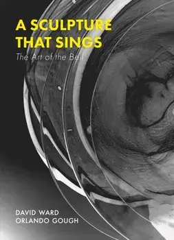 A Sculpture That Sings. The Art of the Bell, Paperback/David Ward