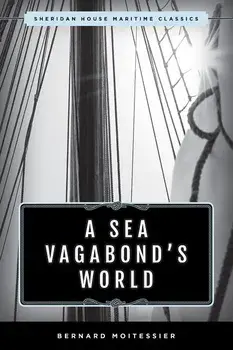 A Sea Vagabond's World: Boats and Sails, Distant Shores, Islands and Lagoons/Bernard Moitessier