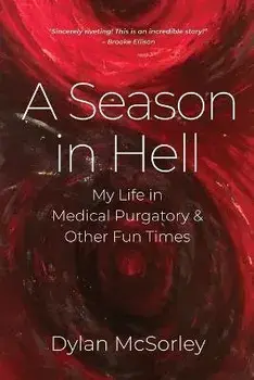 A Season in Hell: My Life in Medical Purgatory and Other Fun Times, Paperback/Dylan Mcsorley