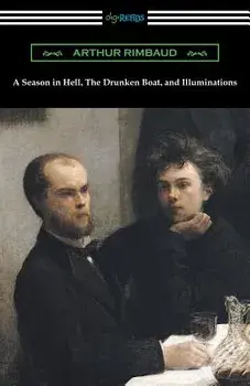 A Season in Hell, the Drunken Boat, and Illuminations, Paperback/Arthur Rimbaud