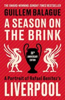 A Season on the Brink. A Portrait of Rafa Benitez’s Liverpool – 20th Anniversary Edition With A New Foreword From Rafa Benitez, Paperback/Guillem Balague