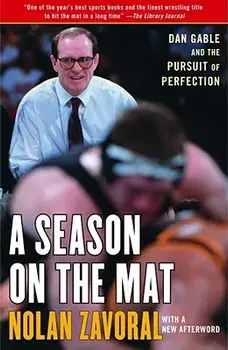 A Season on the Mat: Dan Gable and the Pursuit of Perfection, Paperback/Nolan Zavoral