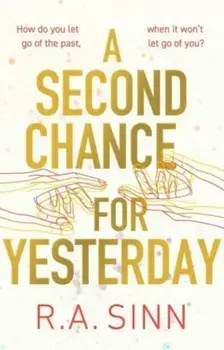 A Second Chance for Yesterday, Hardback/R A Sinn