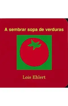 A Sembrar Sopa de Verduras - Lois Ehlert