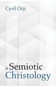 A Semiotic Christology - Cyril Orji