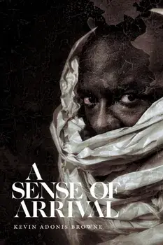 A Sense of Arrival, Paperback/Kevin Adonis Browne