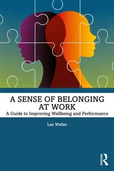A Sense of Belonging at Work. A Guide to Improving Well-being and Performance, Paperback/Lee Waller