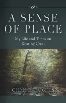 A Sense of Place: My Life and Times on Roaring Creek, Paperback/Chris R. Hughes
