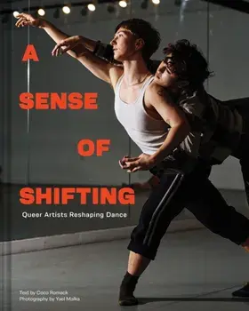 A Sense of Shifting. Queer Artists Reshaping Dance, Hardback/***