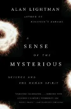 A Sense of the Mysterious: Science and the Human Spirit, Paperback/Alan Lightman