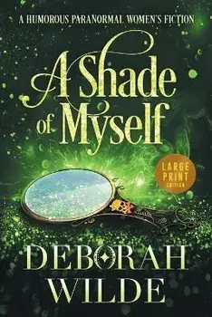 A Shade of Myself: A Humorous Paranormal Women's Fiction (Large Print), Paperback/Deborah Wilde