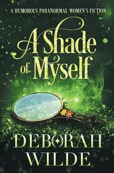 A Shade of Myself: A Humorous Paranormal Women's Fiction, Paperback/Deborah Wilde